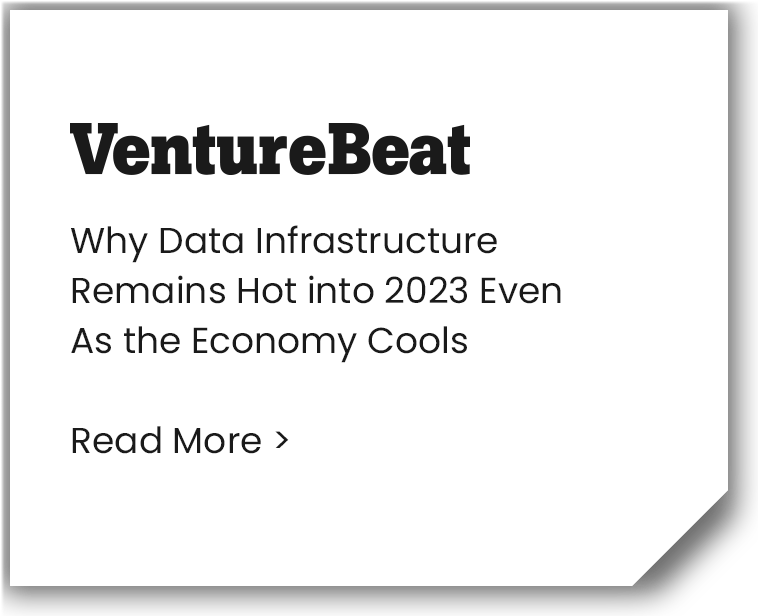 Recent Press - Venture Beat - Why Data Infrastructure Remains Hot into 2023 Even As the Economy Cools